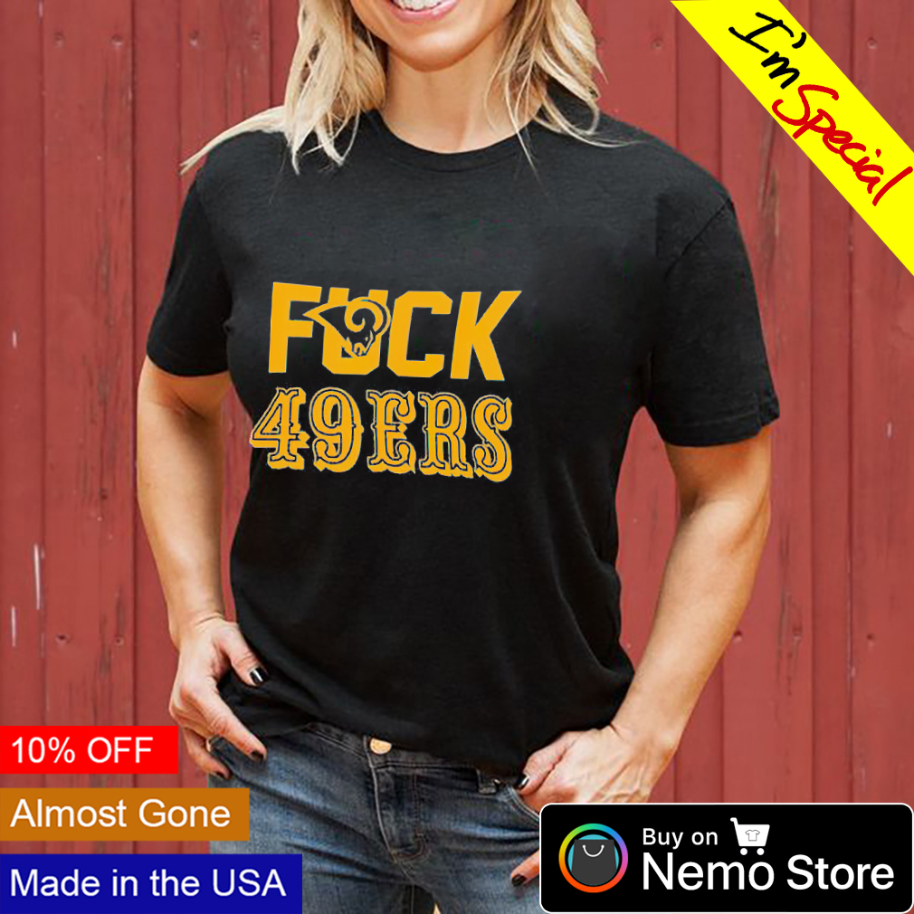 Fuck 49ers Los Angeles Rams T-Shirt, hoodie, sweater, long sleeve