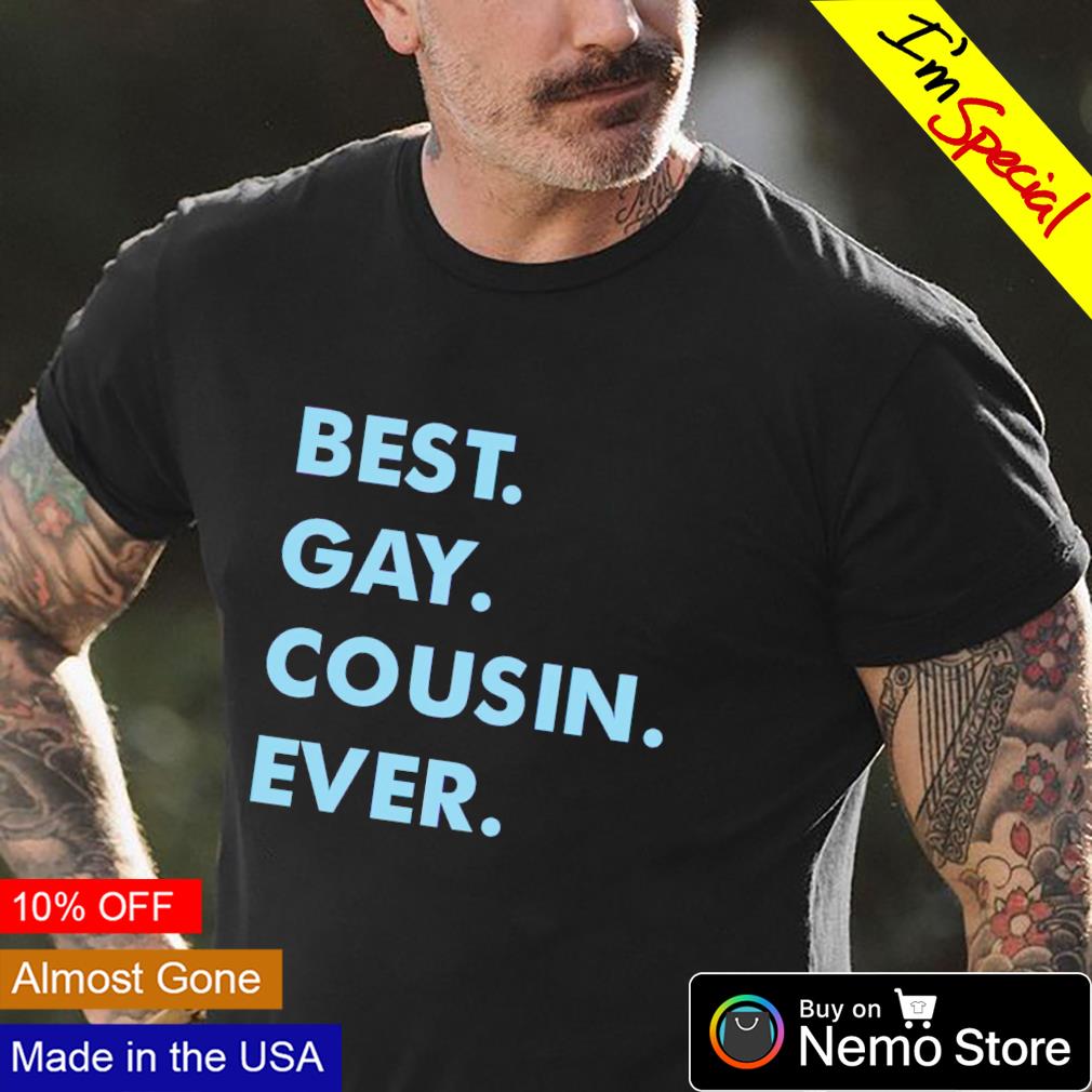 Gay cousin shirt online