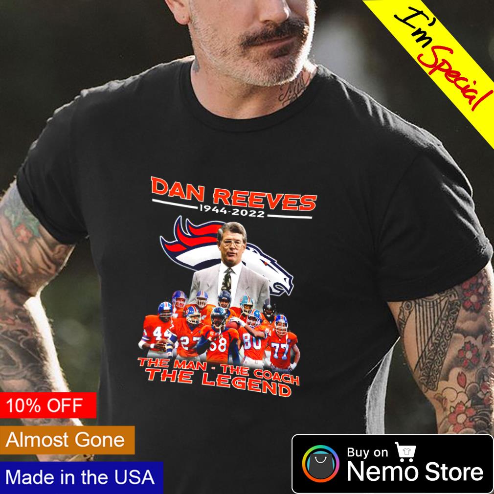 Denver Broncos Dan Reeves 1944 2022 the man the coach the legend shirt,  hoodie, sweater and v-neck t-shirt