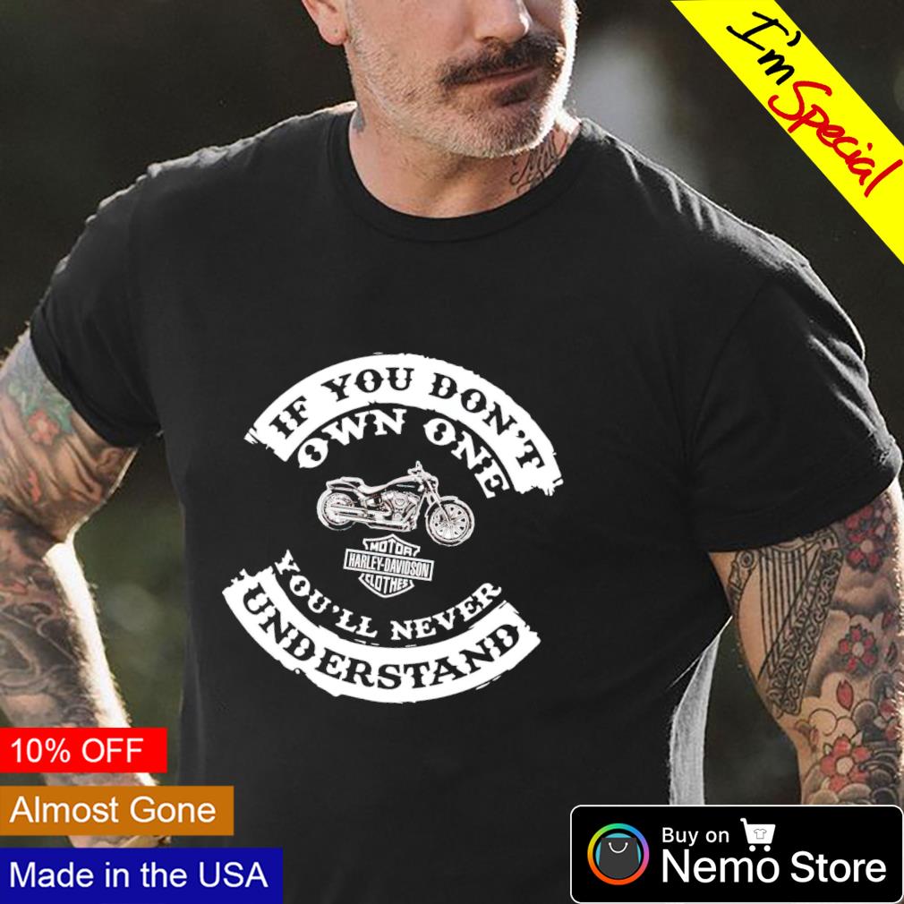 Harley Davidson if you don't own one you'll never understand shirt