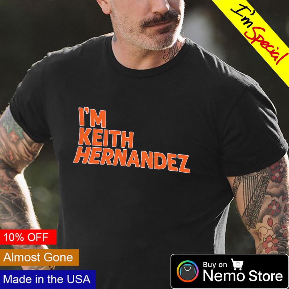 I'm Keith Hernandez shirt