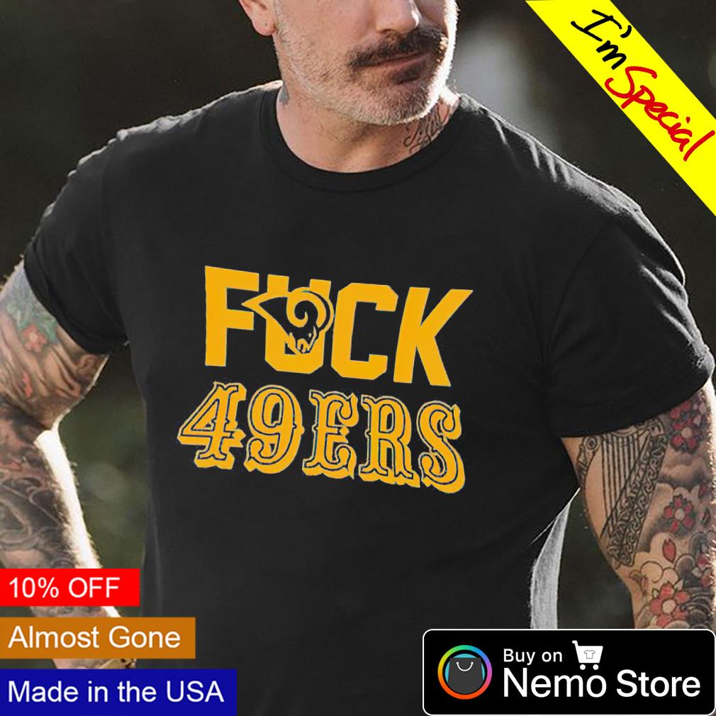 Fuck 49ers Los Angeles Rams T-Shirt, hoodie, sweater, long sleeve