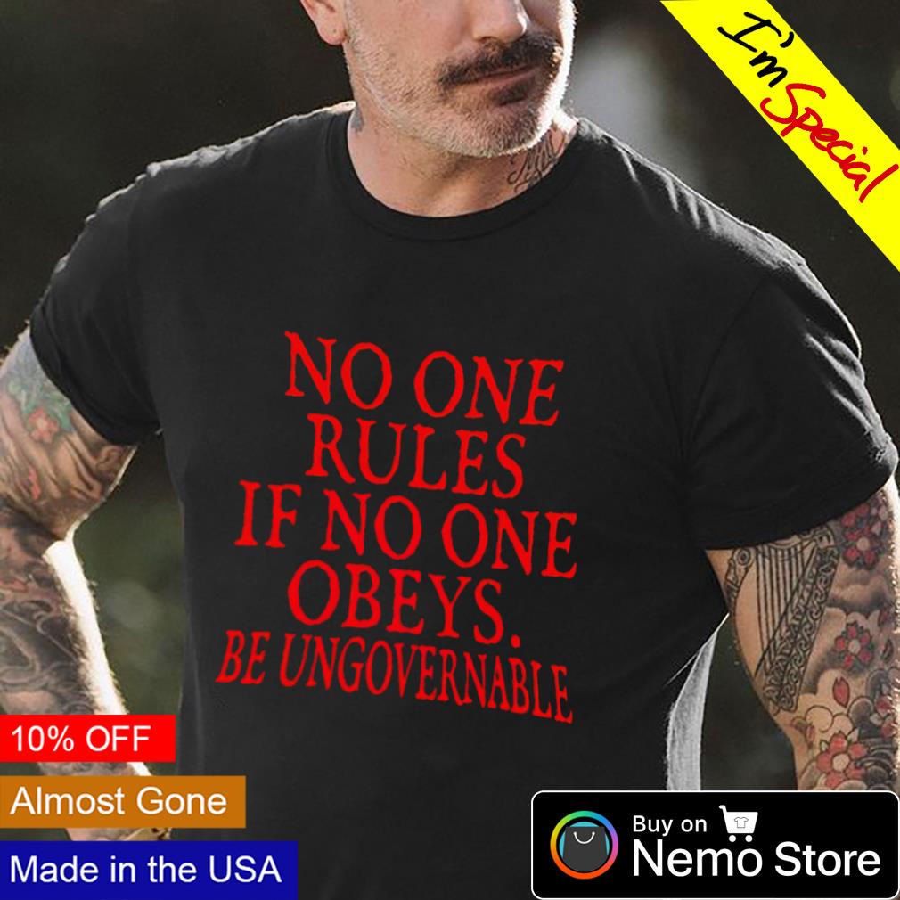 be ungovernable shirt