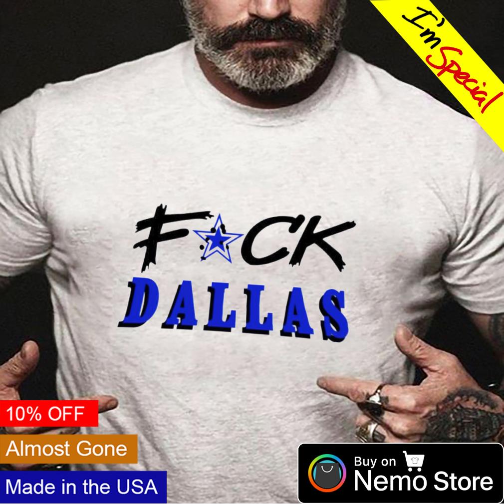 Fuck Dallas T-Shirt Fuck Dallas Cowboys