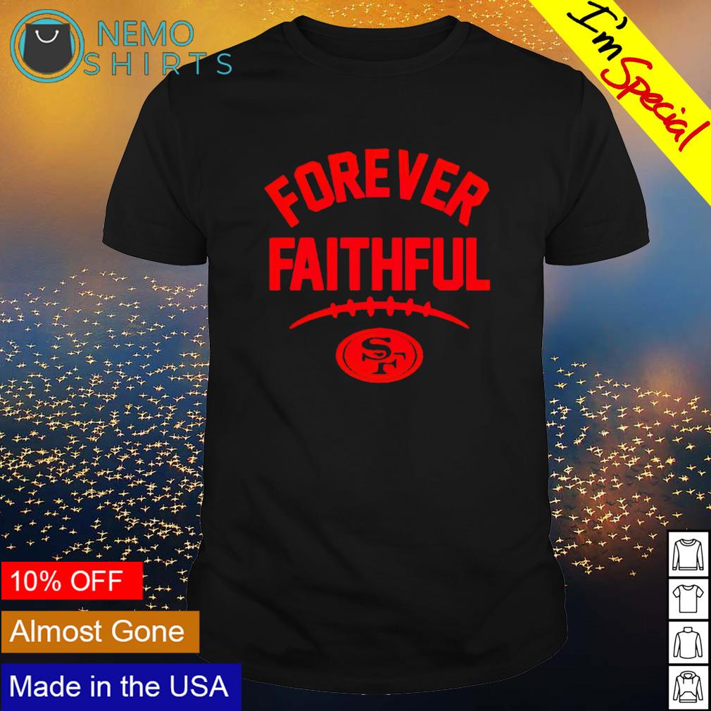 49ers forever faithful go niners shirt, hoodie, sweater and v-neck