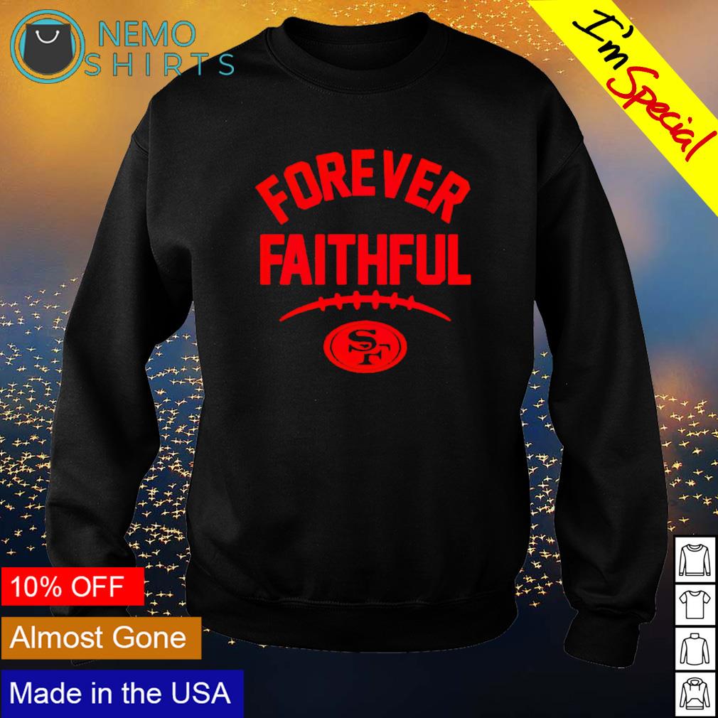 49ers forever faithful go niners shirt, hoodie, sweater and v-neck t-shirt