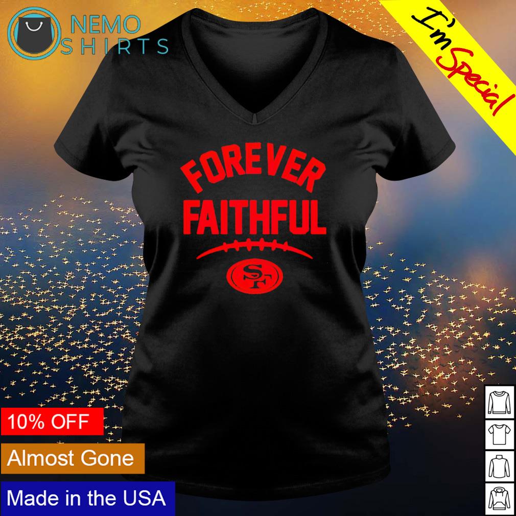 49ers forever faithful go niners shirt, hoodie, sweater and v-neck t-shirt