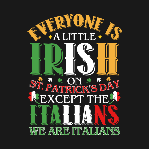 Everyone Is Little Irish On St. Patrick's Day Except Italian T-Shirt Everyone Is Little Irish On St. Patrick's Day Except Italian T-Shirt