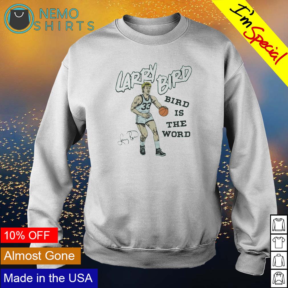 Bird Is The Word Larry Bird shirt, hoodie, sweater and v-neck t-shirt