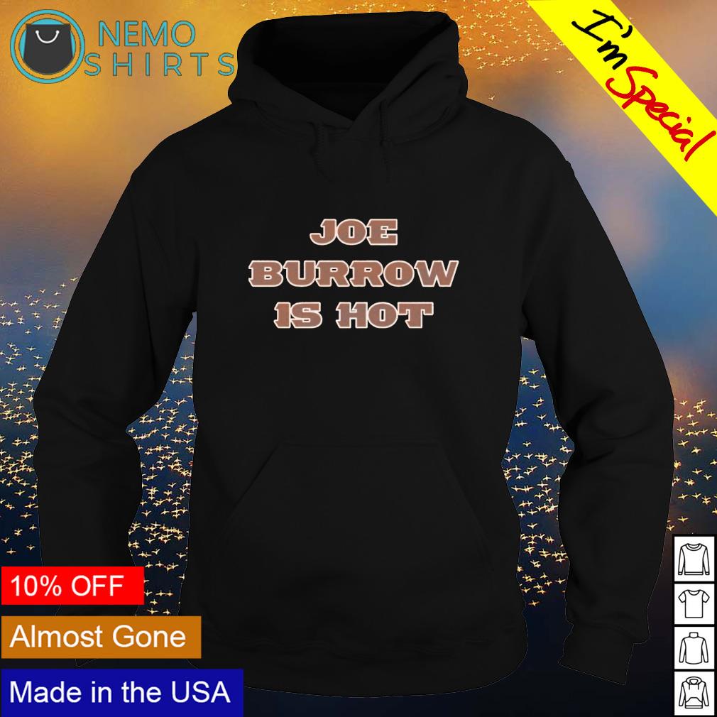 Joe Burrow is hot shirt, hoodie, sweater and v-neck t-shirt