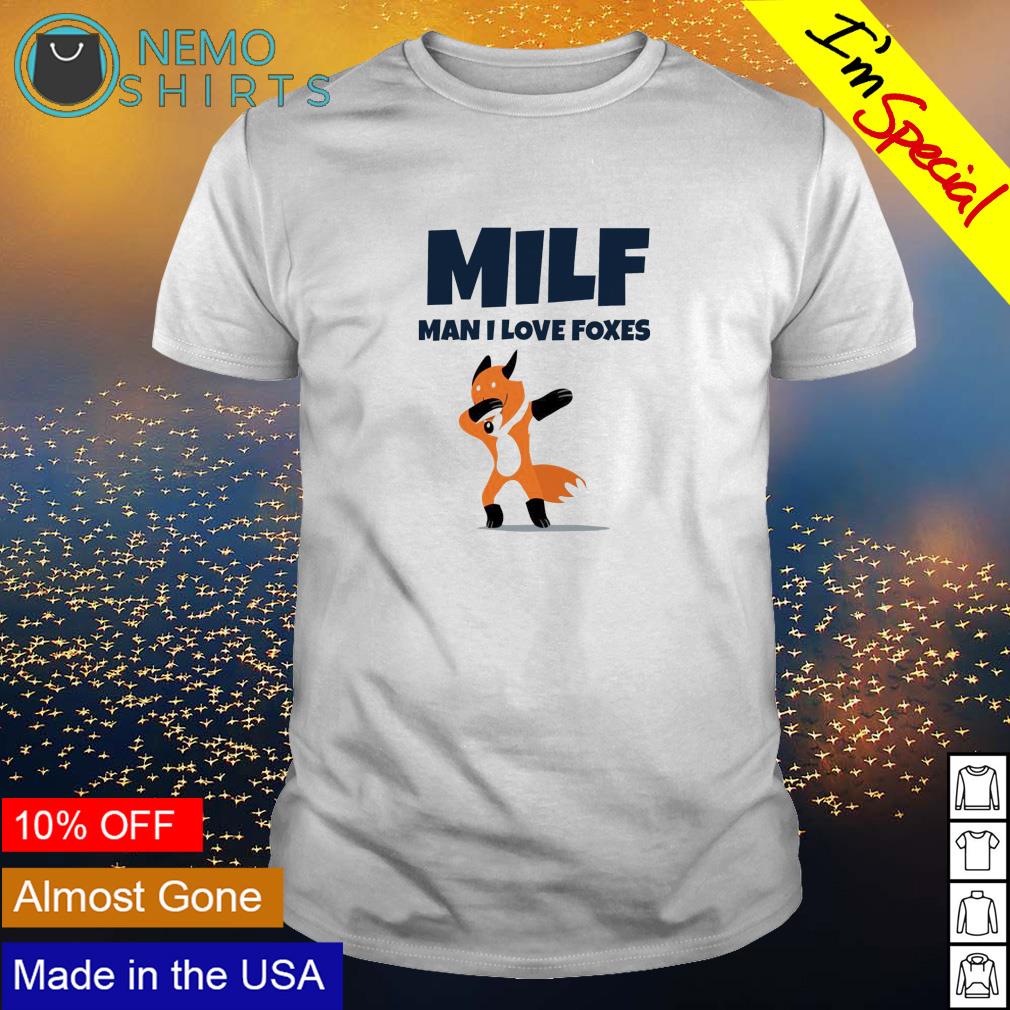 Milf Man I Love Foxes Shirt Hoodie Sweater And V Neck T Shirt 