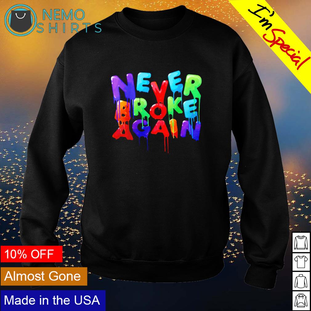 Never broke again discount sweatshirt