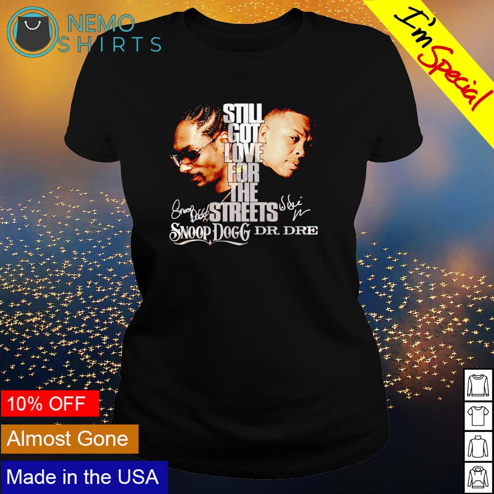 Snoop Dogg and Dr Dre still got love for the streets shirt, hoodie, sweater  and v-neck t-shirt