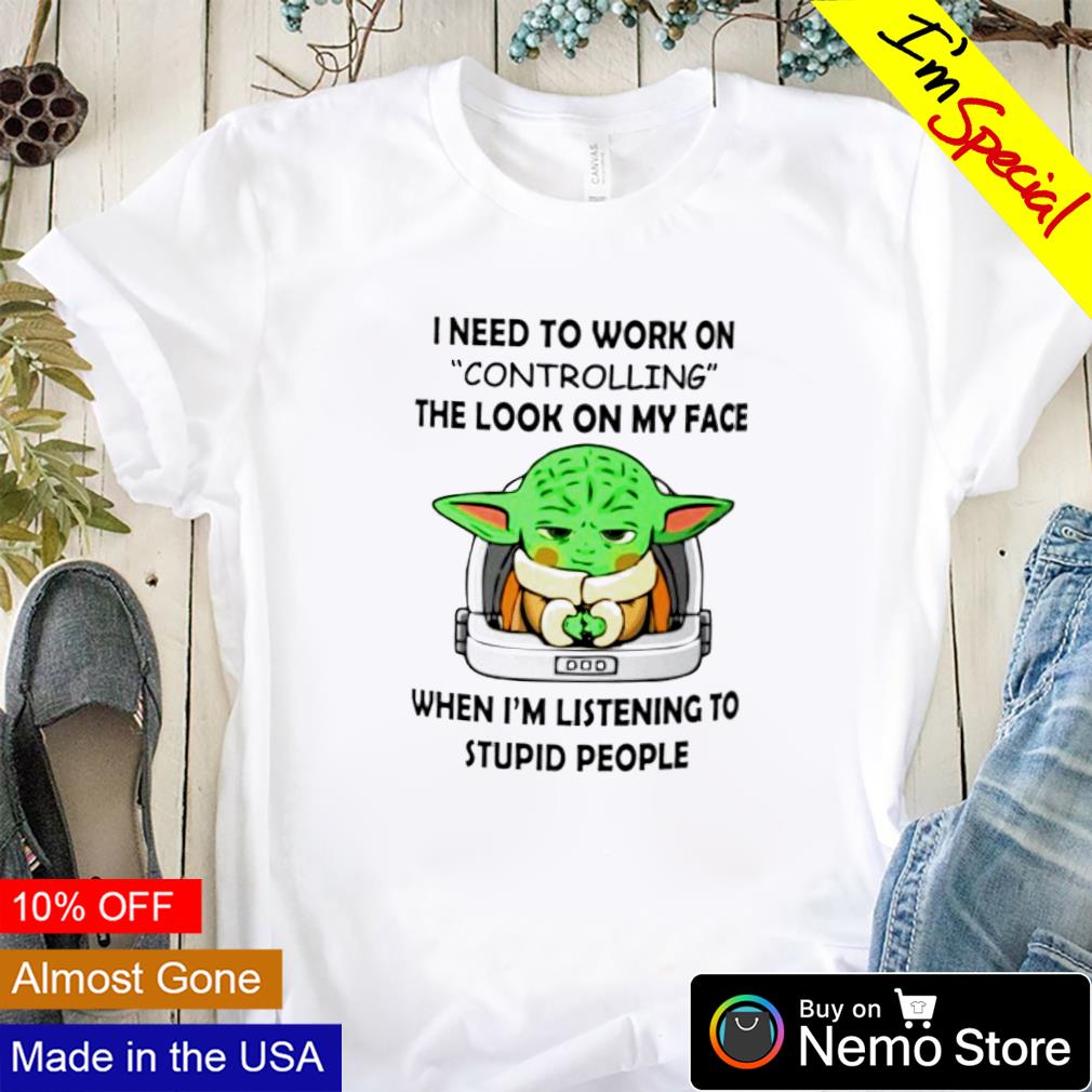 https://images.nemoshirt.com/2022/03/baby-yoda-i-need-to-work-on-controlling-the-look-on-my-face-shirt-t-shirt.jpg