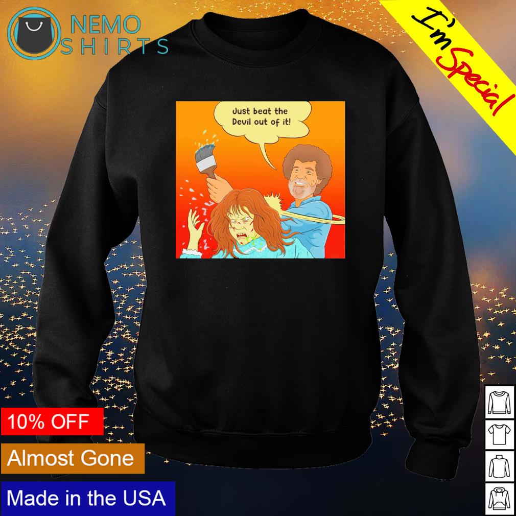 udmelding Topmøde dyb Bob Ross just beat the devil out of it shirt, hoodie, sweater and v-neck  t-shirt
