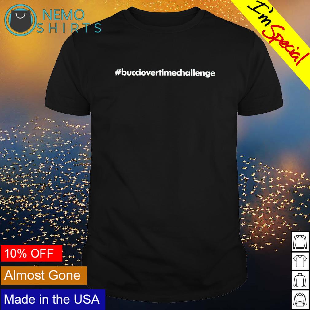 bucciovertimechallenge shirt