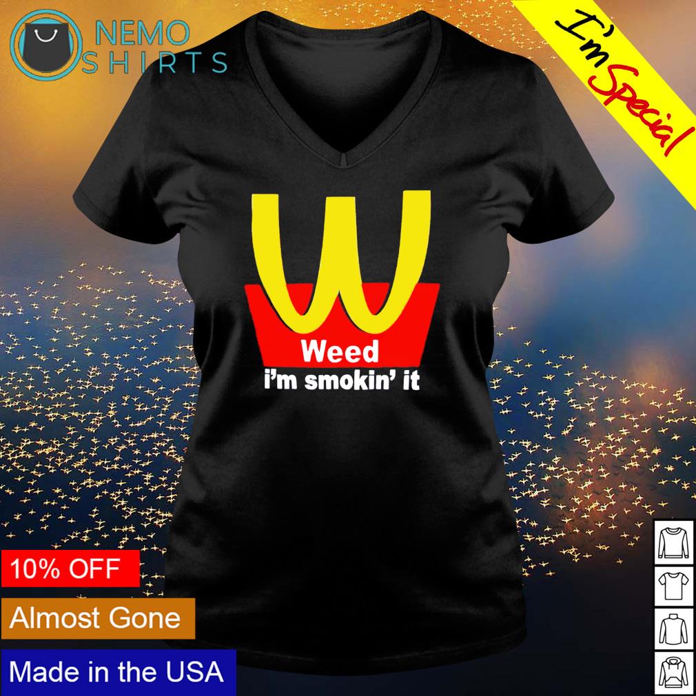 McDonald's weed I'm smokin' it shirt, hoodie, sweater and v-neck t