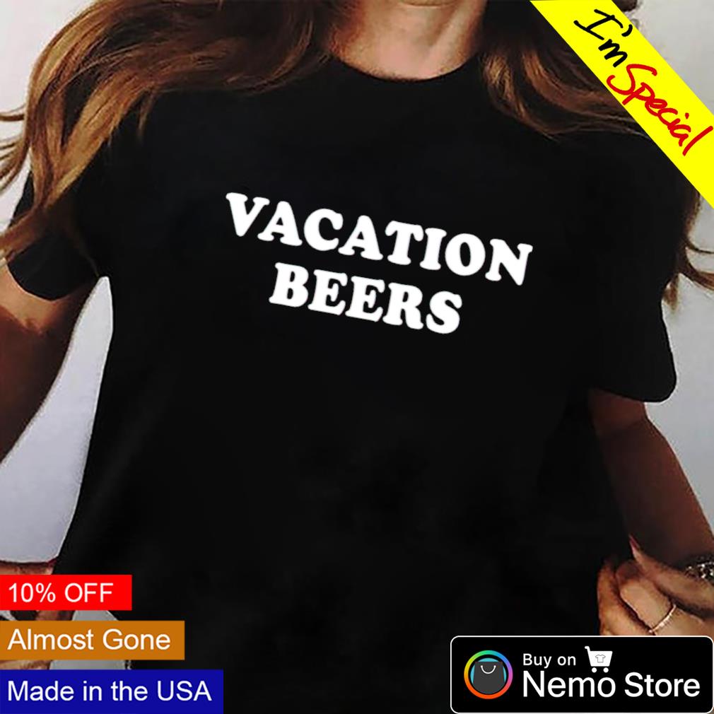 Vacation beers shirt, hoodie, sweater and vneck tshirt