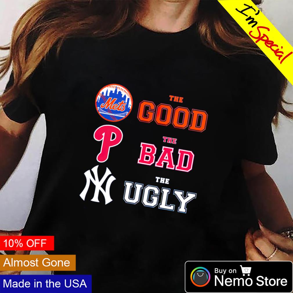Mets the good Phillies the bad Yankees the ugly shirt, hoodie, sweater and  v-neck t-shirt