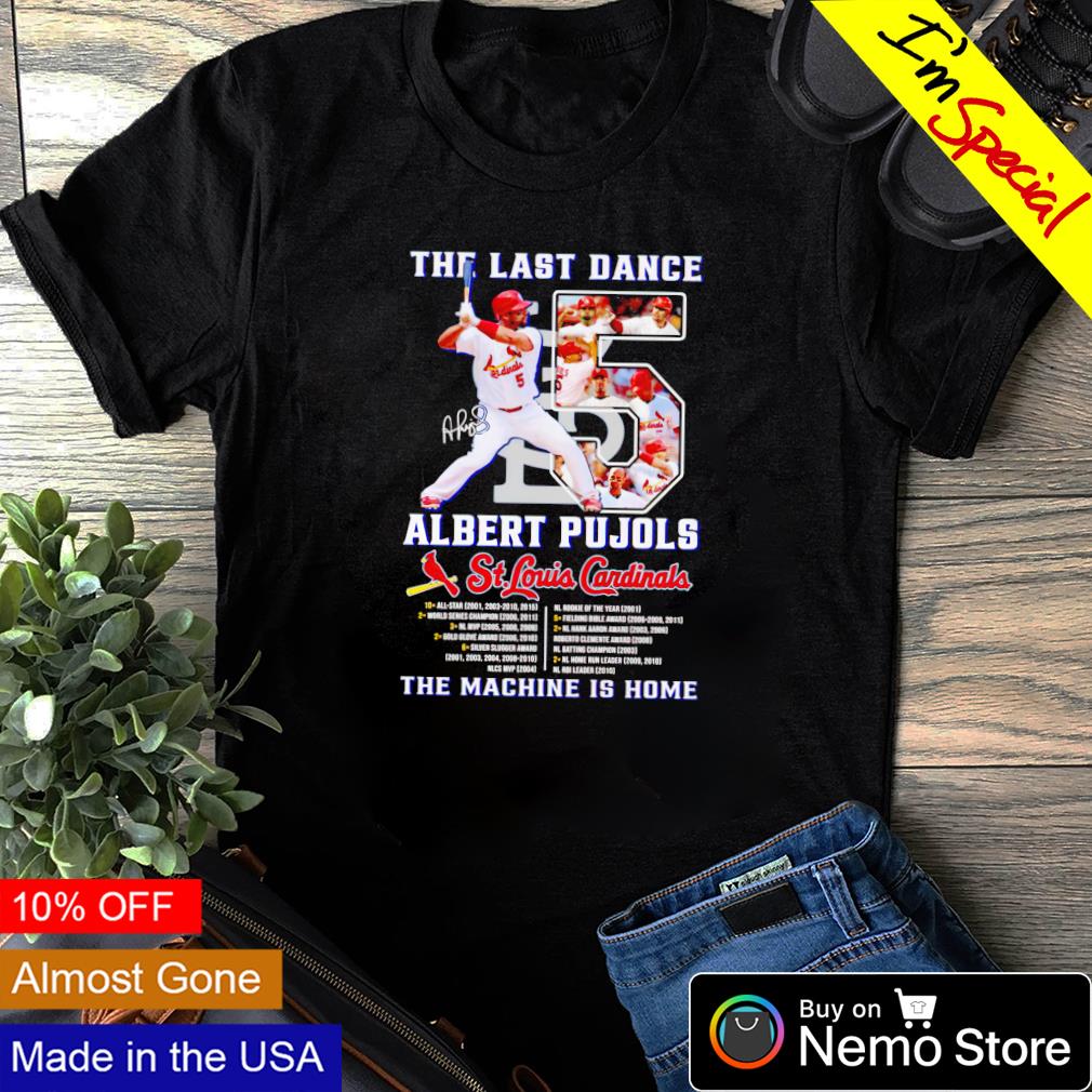 The last dance Albert Pujols St Louis Cardinals the machine is home shirt,  hoodie, sweater and v-neck t-shirt