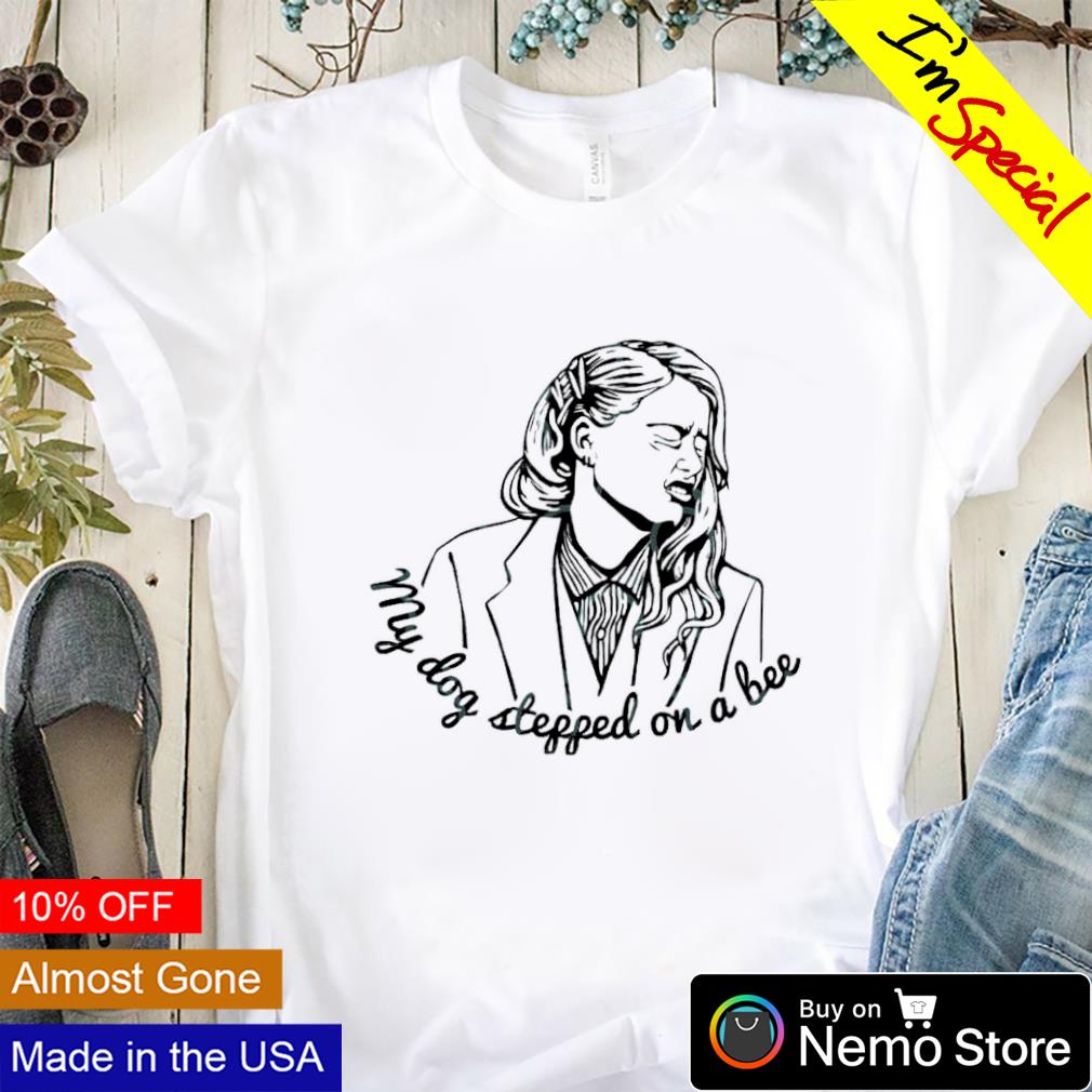 My dog stepped on a bee! - Celebrity Quote - T-Shirt