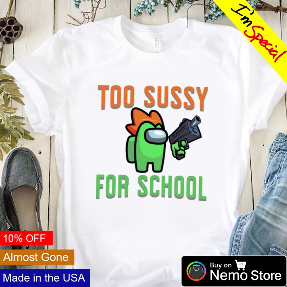Among Us Funny Too Sussy For School Unisex Sweatshirt - Teeruto
