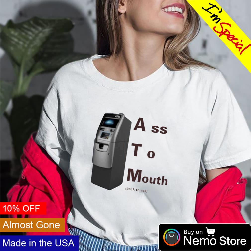 ATM ass to mouth shirt, hoodie, sweater and v-neck t-shirt