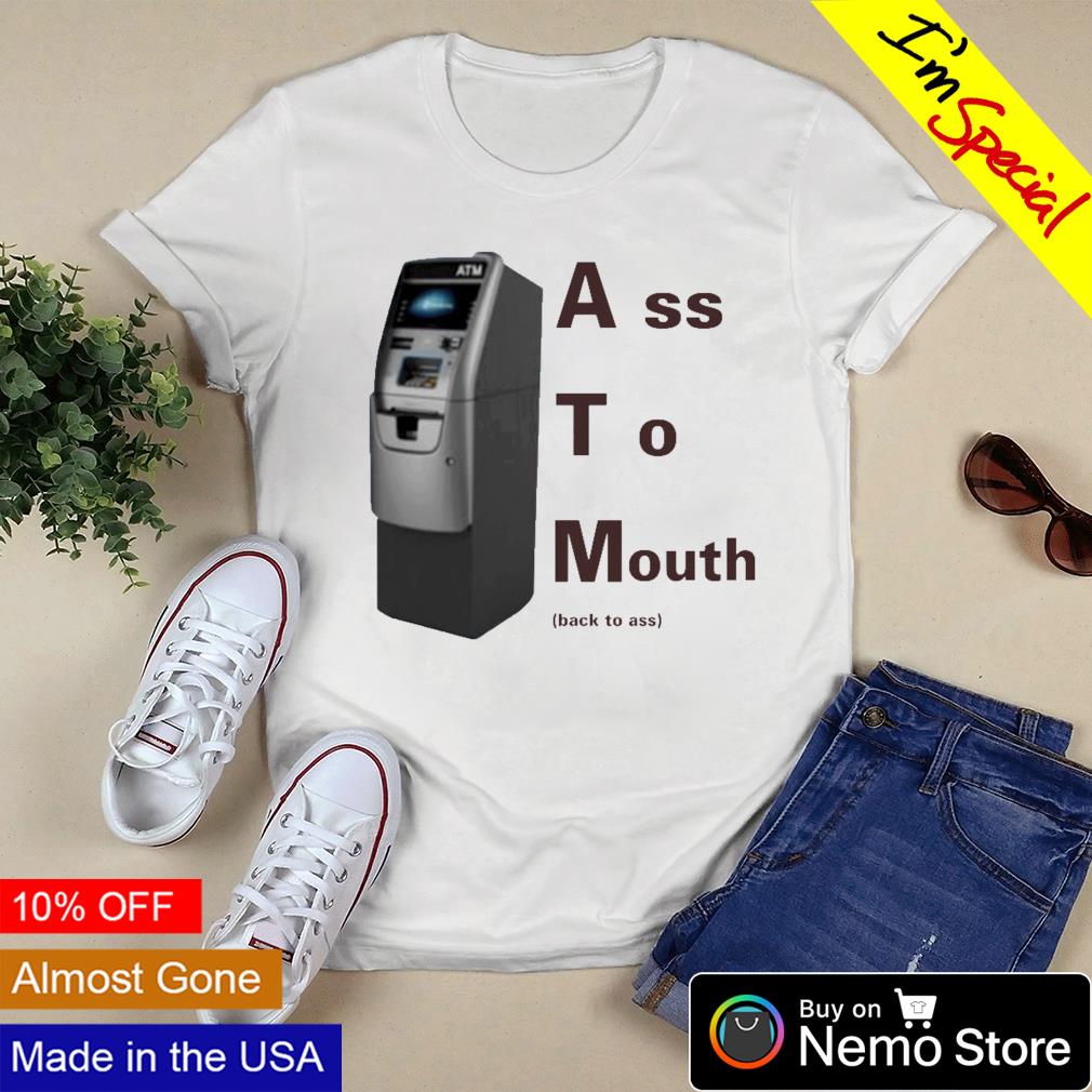 ATM ass to mouth shirt, hoodie, sweater and v-neck t-shirt