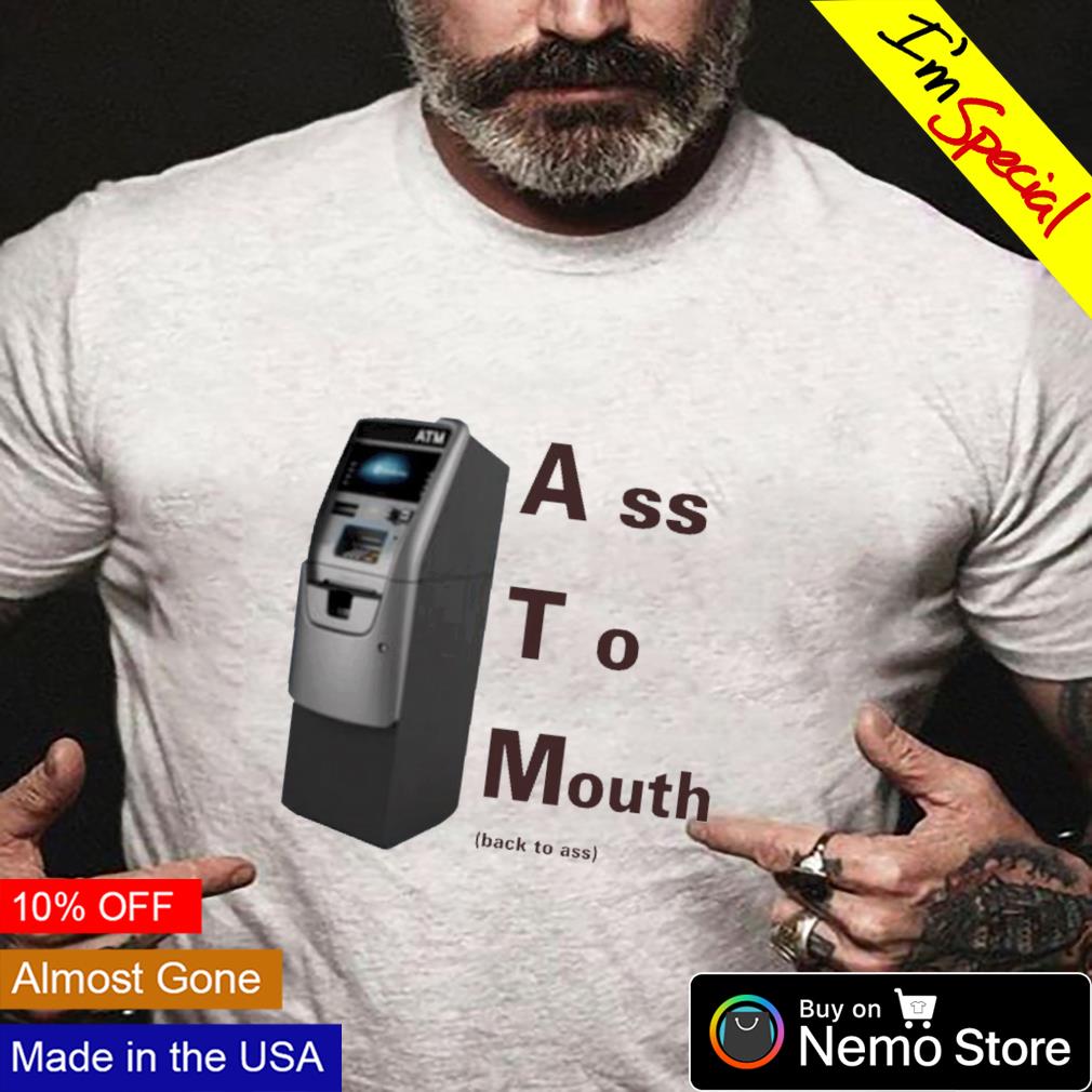 ATM ass to mouth shirt, hoodie, sweater and v-neck t-shirt