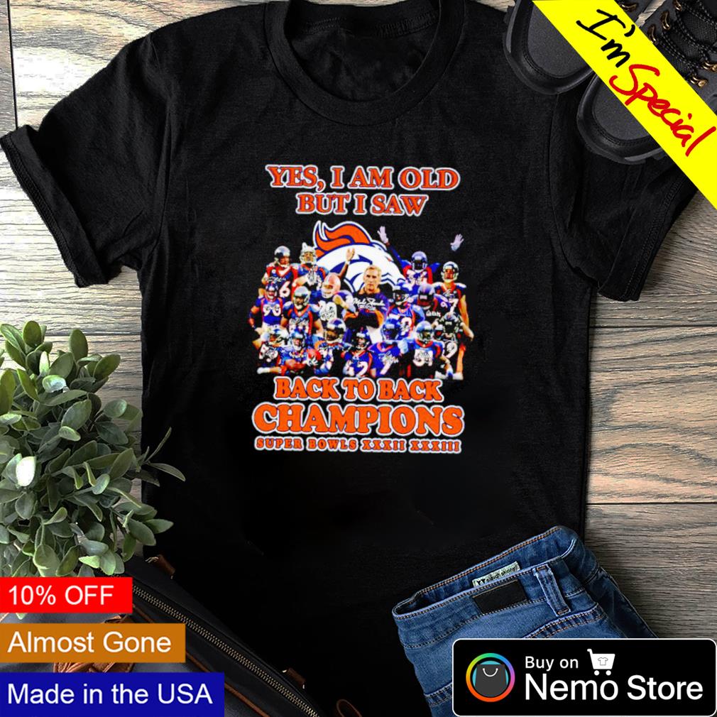 Denver Broncos yes I am old but I saw back to back champions shirt, hoodie,  sweater and v-neck t-shirt
