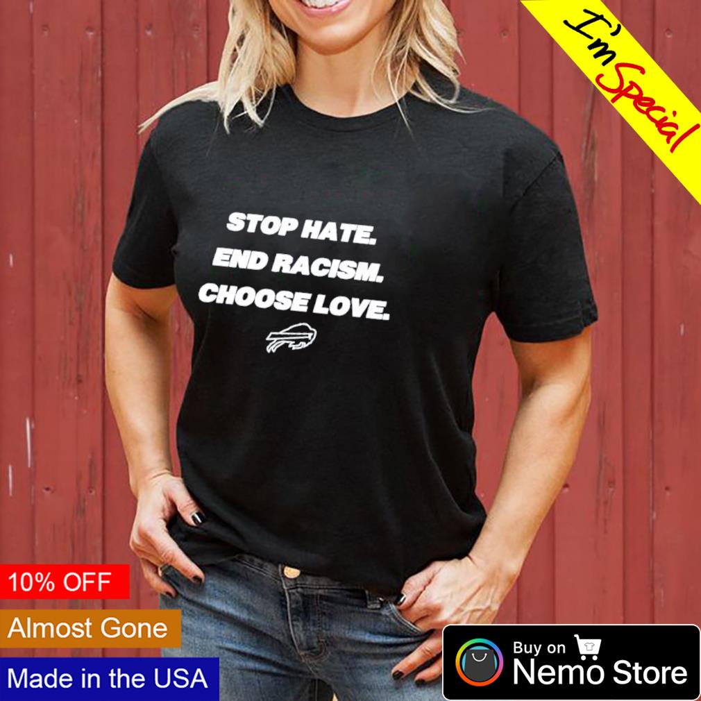 Buffalo Bills stop hate end racism choose love shirt, hoodie, sweater and  v-neck t-shirt