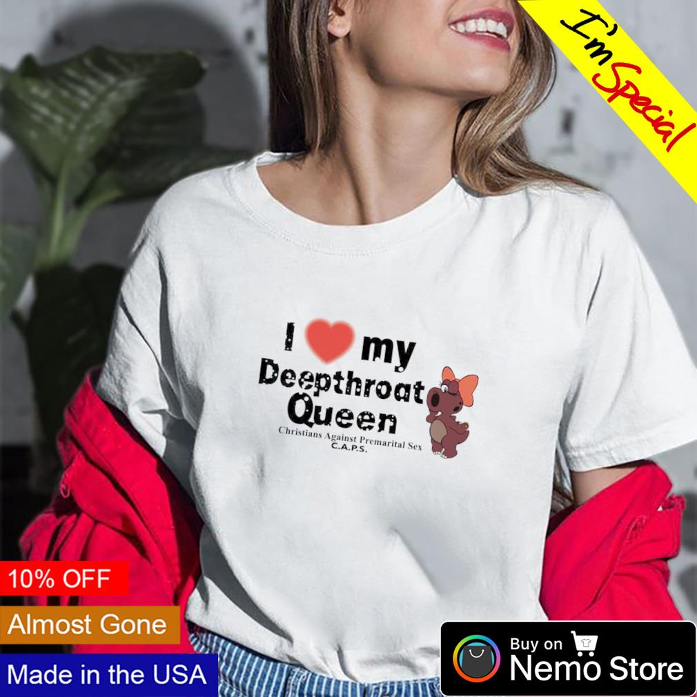 I love my deepthroat queen christians against premarital sex caps shirt,  hoodie, sweater and v-neck t-shirt