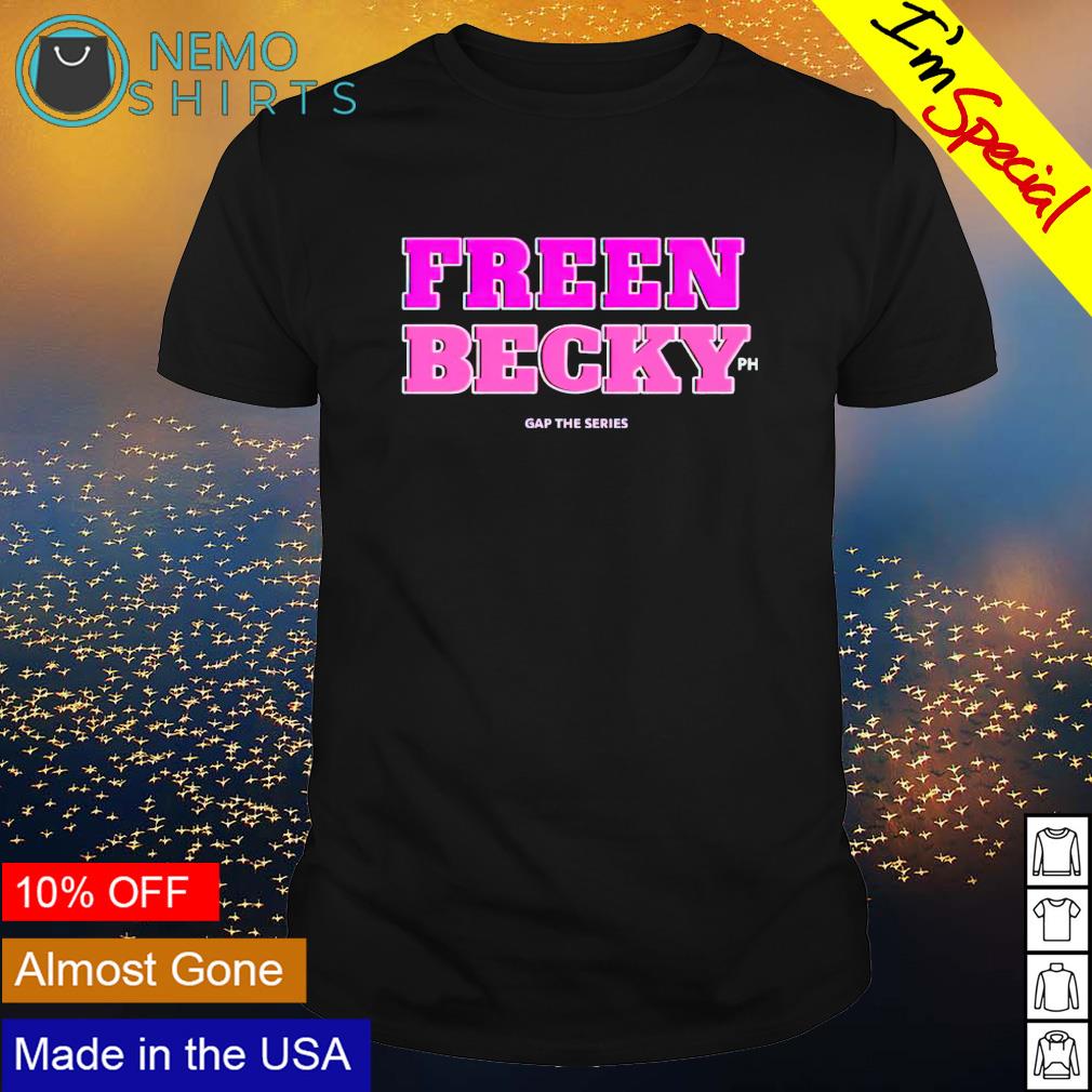 Freen Becky gap the series shirt, hoodie, sweater and v-neck t-shirt
