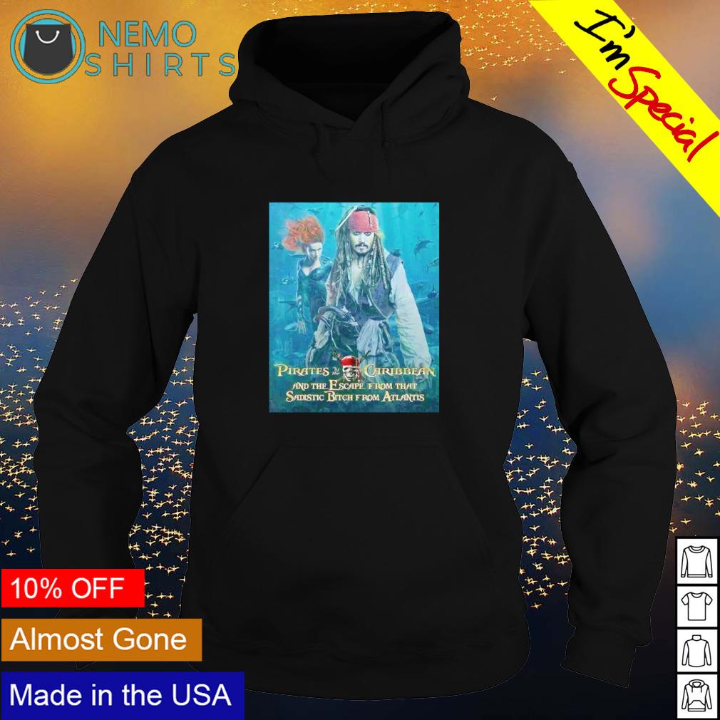 Pirates Of The Caribbean and The Escape From That Sadistic Bitch From  Atlantis Hoodie