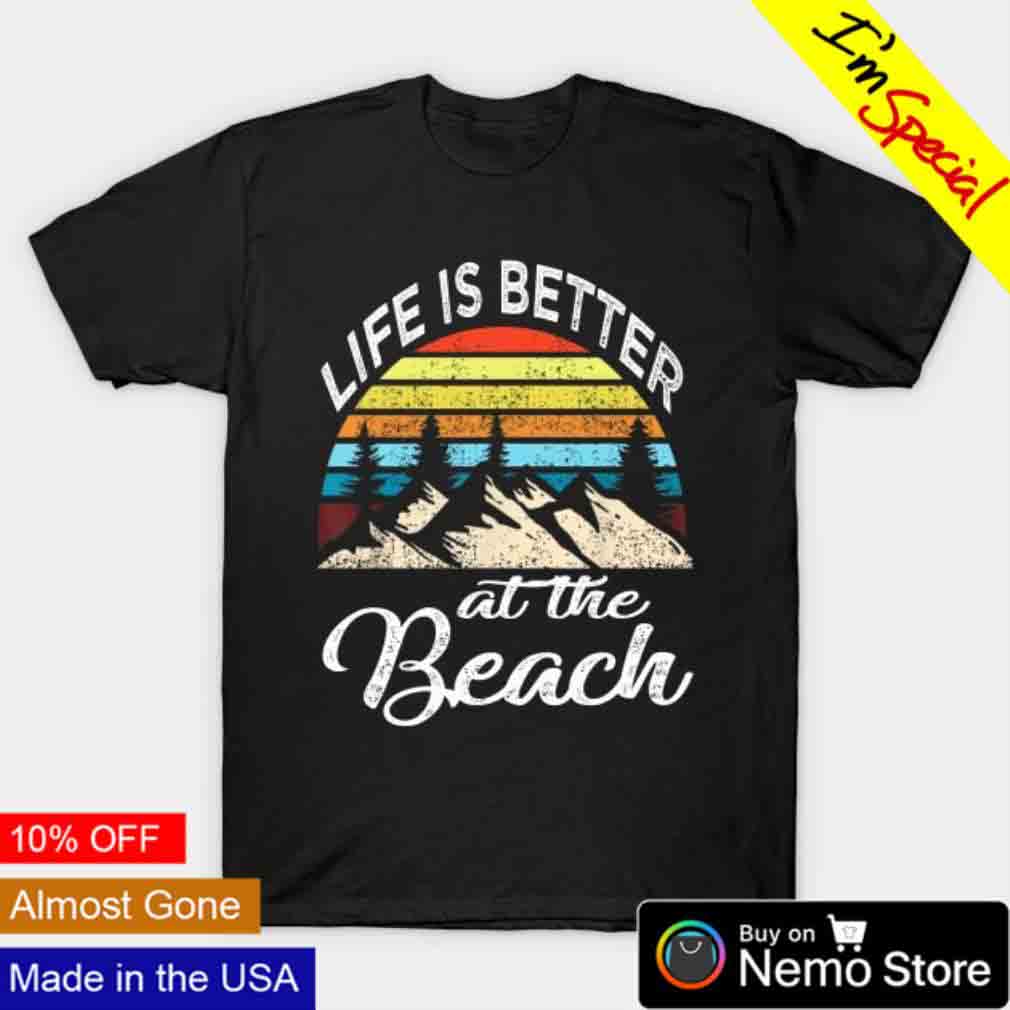 Life is better at the beach T-Shirt and Hoodie Life is better at the beach T-Shirt and Hoodie