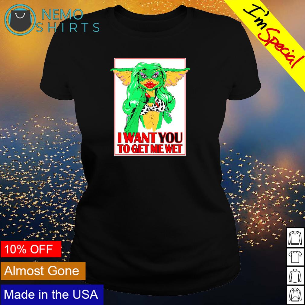 Gremlins I want you to get me wet shirt, hoodie, sweater and v-neck t-shirt