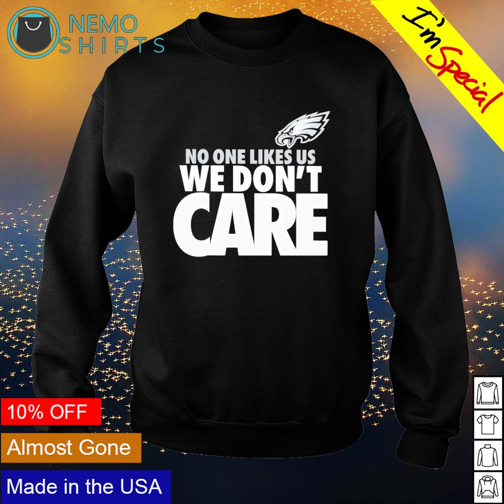 Philadelphia Eagles No One Likes Us We Don't Care shirt, hoodie, sweater,  longsleeve and V-neck T-shirt