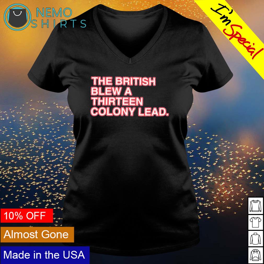 the british blew a 13 colony lead shirt