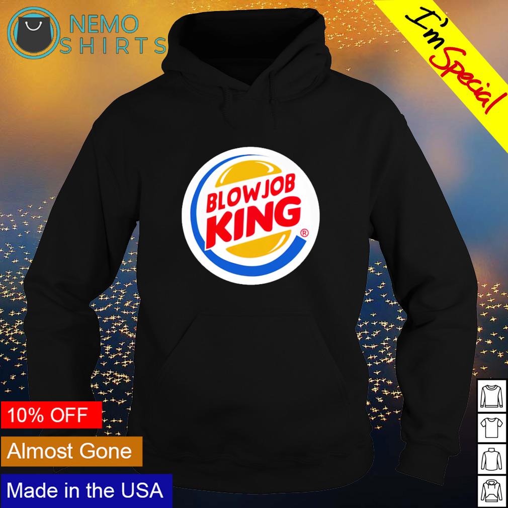 Blowjob King Burger King shirt, hoodie, sweater and v-neck t-shirt