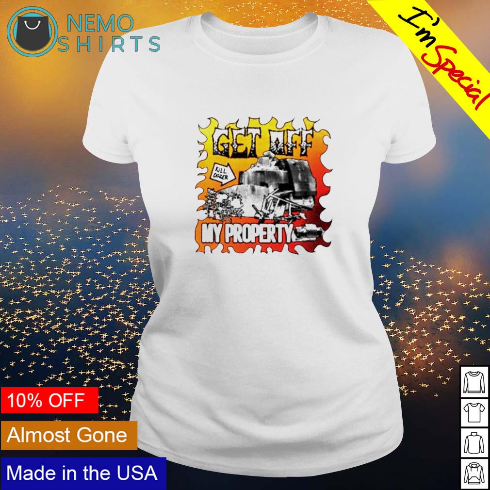 Get off my property killdozer memorial shirt, hoodie, sweater and v-neck  t-shirt