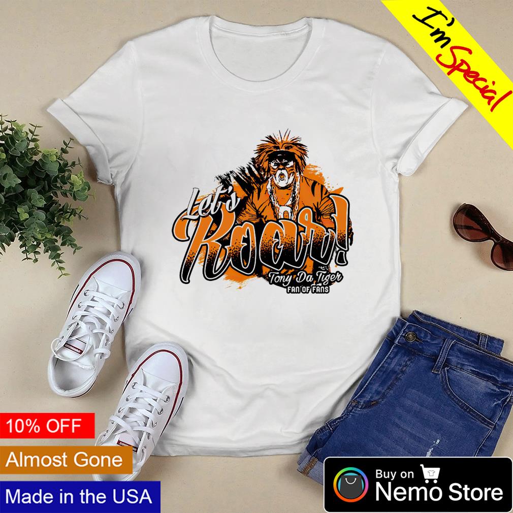 Cincinnati Bengals football let's roar Tony Da Tiger fan of fans 2022 T- shirt, hoodie, sweater, long sleeve and tank top