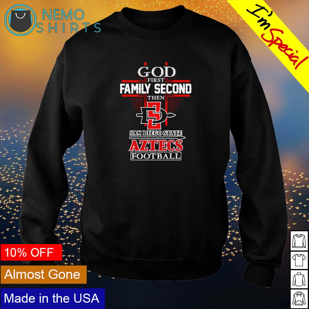 Official god First Family Second Then San Diego State Aztecs Football shirt,  hoodie, sweater, long sleeve and tank top