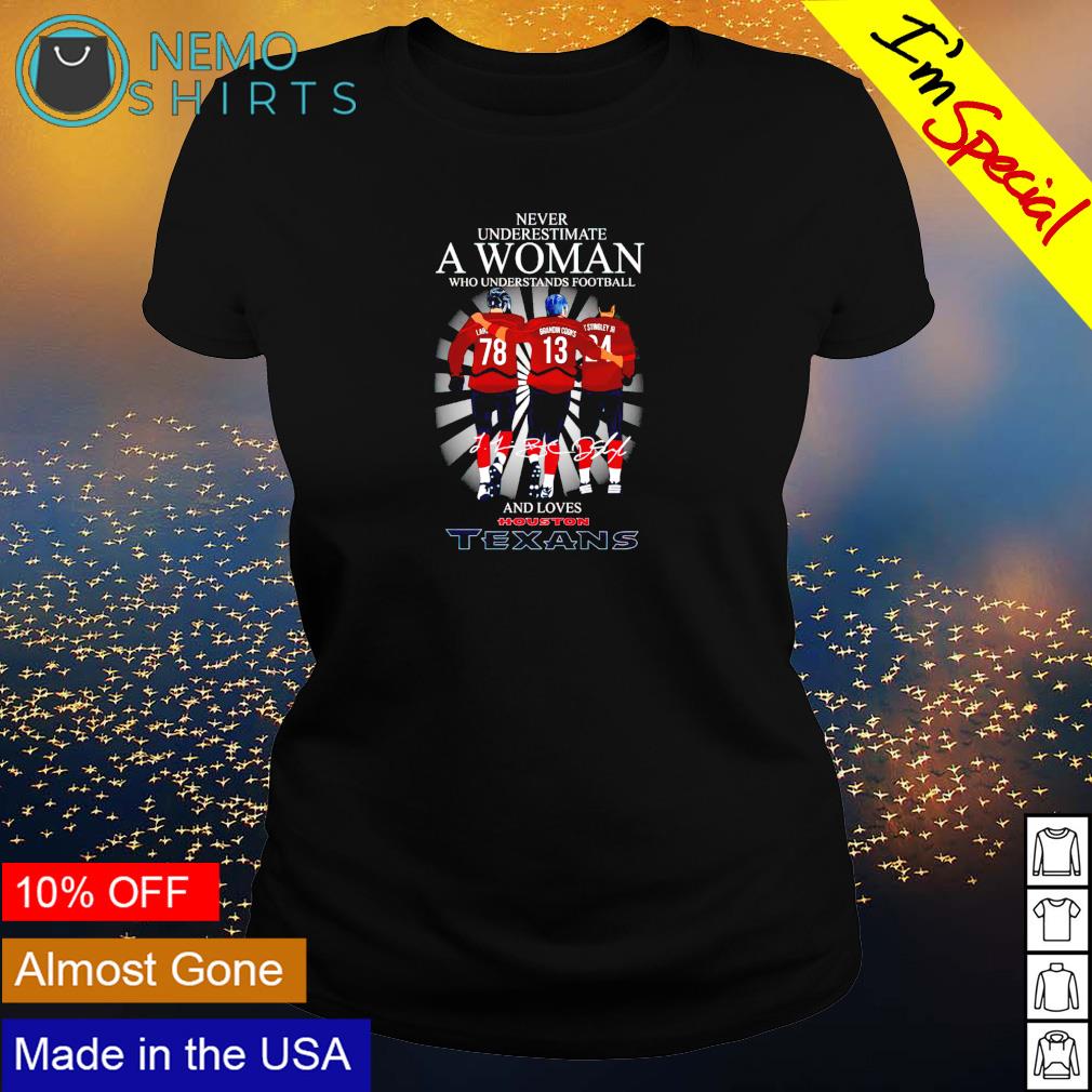 Never underestimate a woman who understands football and loves Houston  Texans shirt, hoodie, sweater and v-neck t-shirt