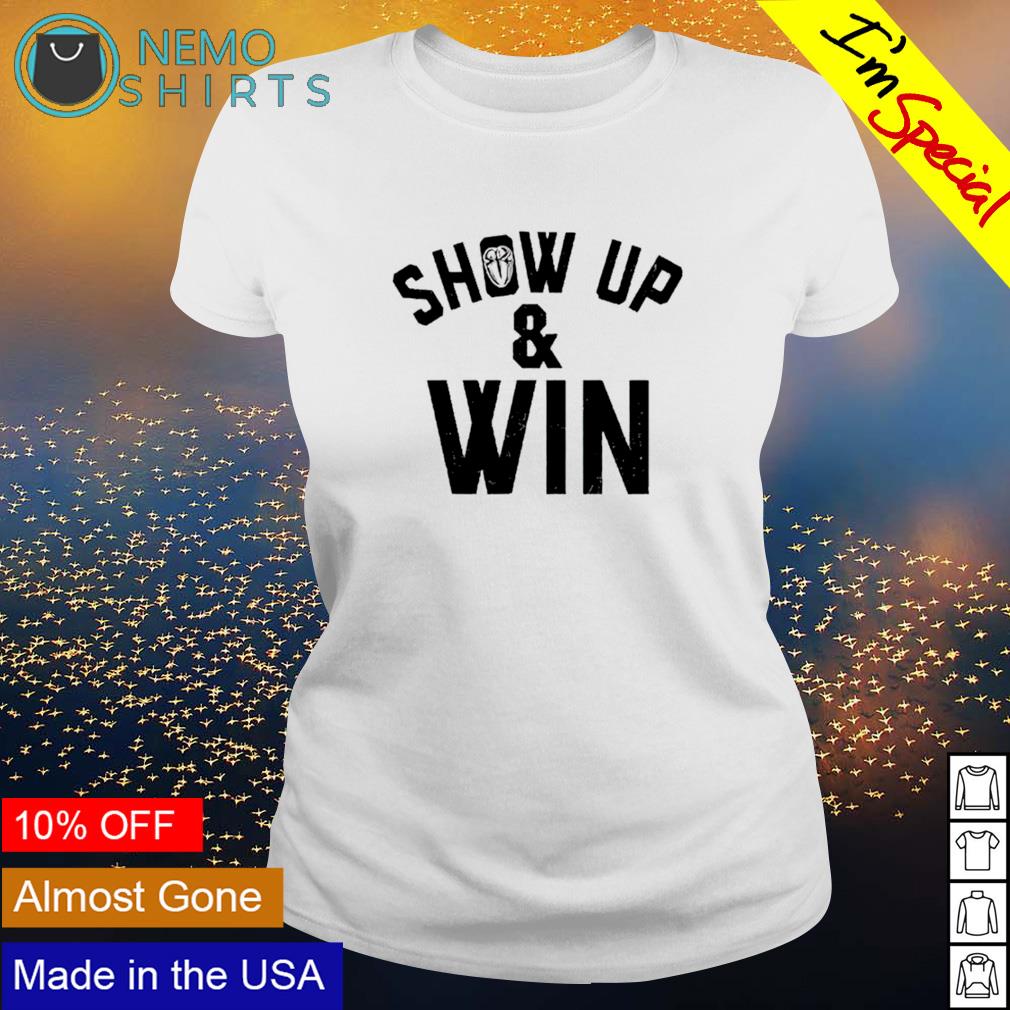 roman reigns show up and win shirt