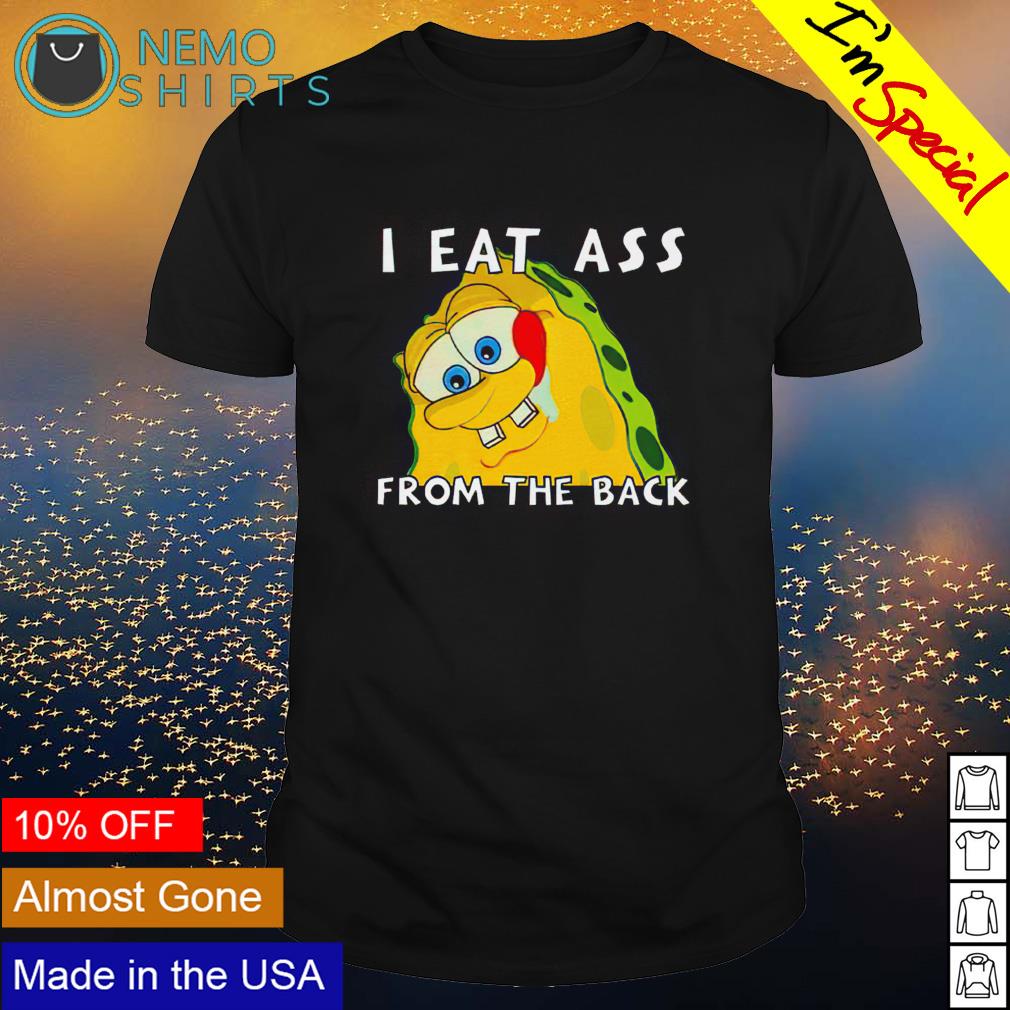 SpongeBob I eat ass from the back shirt, hoodie, sweater and v-neck t-shirt