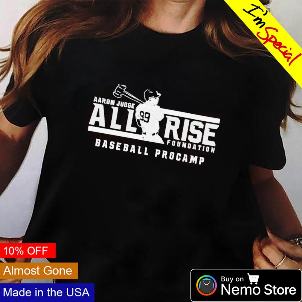 Aaron Judge all rise foundation baseball procamp shirt, hoodie, sweater and  v-neck t-shirt