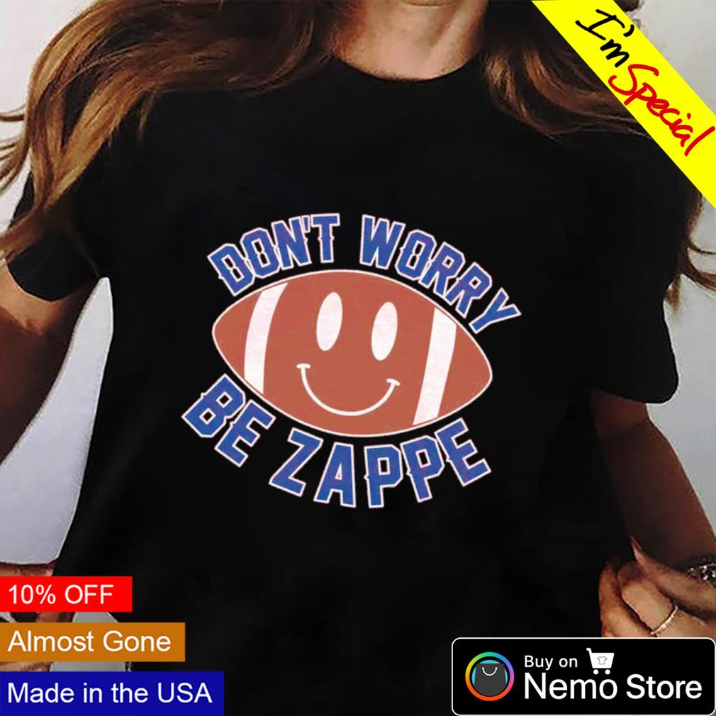 Bailey Zappe Don't Worry Be Zappe Shirt, hoodie, sweater, long sleeve and  tank top