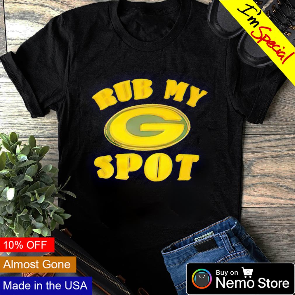 Green Bay Packers You Can Rub My G Spot T-Shirt