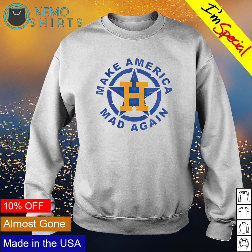 Houston astros make America mad again shirt, hoodie, sweater, long sleeve  and tank top