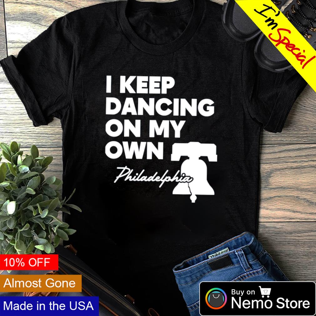 I keep dancing on my own Philadelphia Phillies shirt, hoodie, sweater and  v-neck t-shirt
